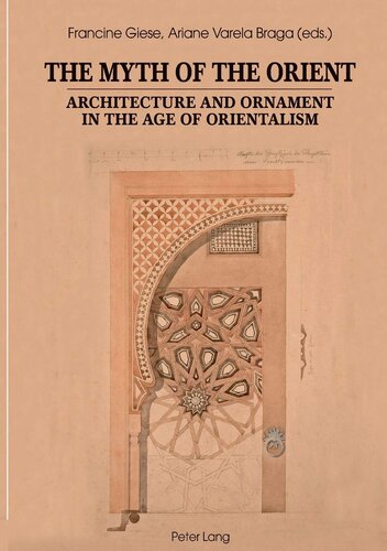 The Myth Of The Orient Architecture And Ornament In The Age Of Orientalism English French And German Edition Multilingual Francine Giese Editor