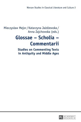 Glossae Scholia Commentarii Studies On Commenting Texts In Antiquity And Middle Ages Studies In Classical Literature And Culture New Mieczyslaw Mejor Editor