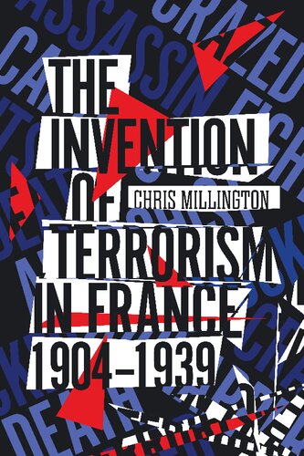 The Invention Of Terrorism In France 19041939 1st Edition Chris Millington