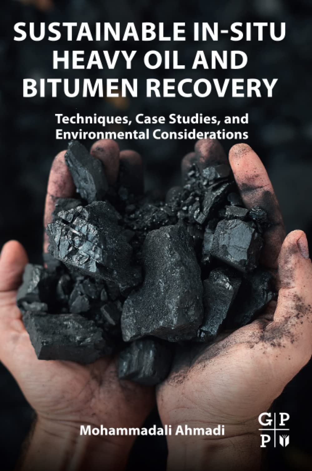 Sustainable Insitu Heavy Oil And Bitumen Recovery Techniques Case Studies And Environmental Considerations 1st Edition Mohammadali Ahmadi
