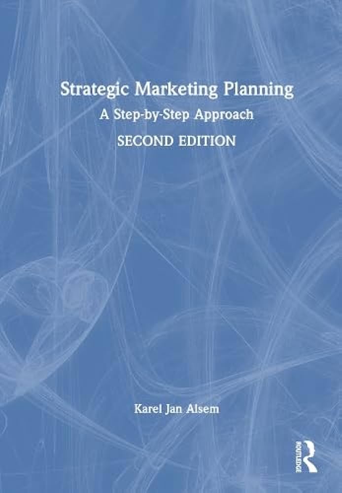 Strategic Marketing Planning A Stepbystep Approach 2nd Edition Karel Jan Alsem