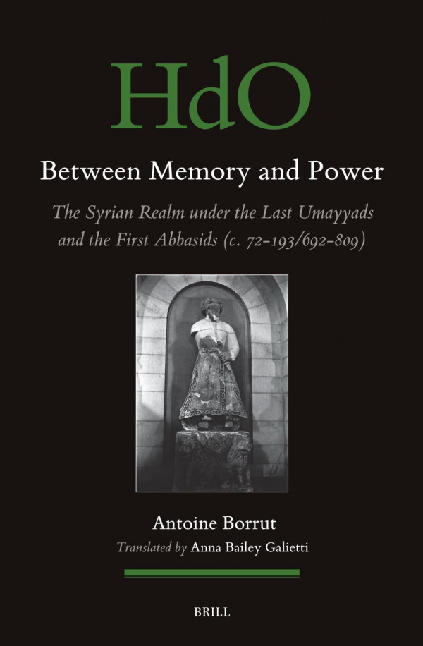 Between Memory And Power The Syrian Space Under The Late Umayyads And Early Abbasids C 72193692809 Antoine Borrut