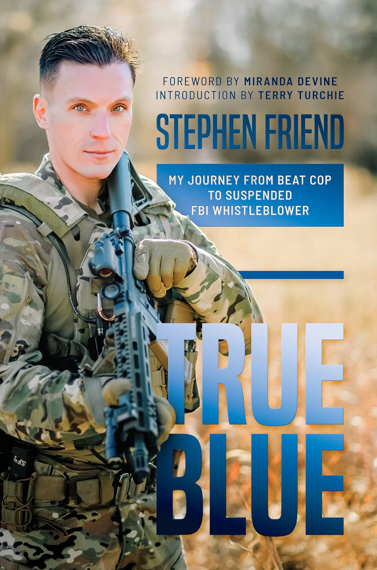 True Blue My Journey From Beat Cop To Suspended Fbi Whistleblower Stephen Friend