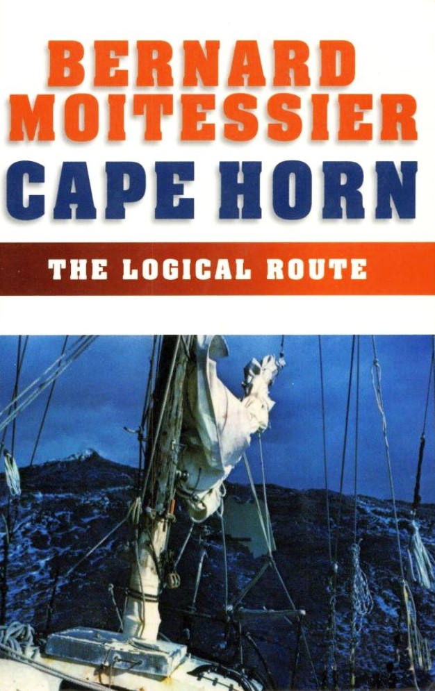 Cape Horn The Logical Route Bernard Moitessier