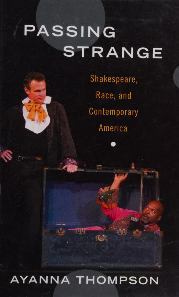Passing Strange Shakespeare Race And Contemporary America Illustrated Ayanna Thompson