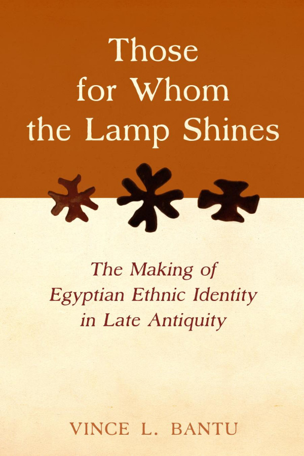 Those For Whom The Lamp Shines The Making Of Egyptian Ethnic Identity In Late Antiquity Vince L Bantu