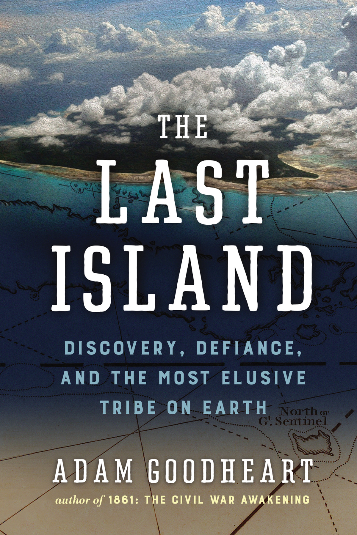 The Last Island Discovery Defiance And The Most Elusive Tribe On Earth Adam Goodheart