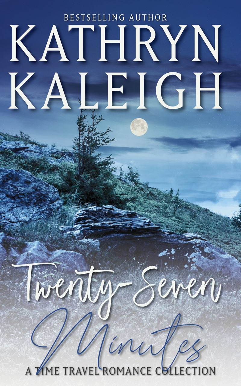 Twentyseven Minutes A Time Travel Romance Collection Kathryn Kaleigh
