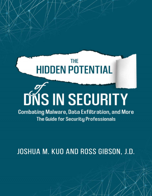 The Hidden Potential Of Dns In Security Joshua M Kuo Ross Gibson