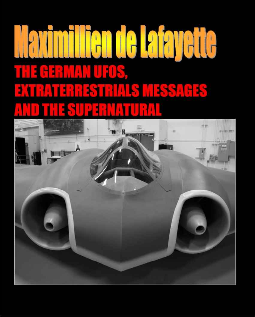 The German Ufos Extraterrestrials Messages And The Supernatural Maximillien De Lafayettes Files On The Supernatural Extraterrestrials Ufos And Aliens Technology Maximillien De Lafayette