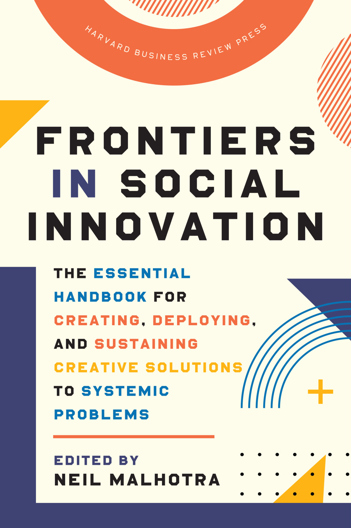 Frontiers In Social Innovation The Essential Handbook For Creating Deploying And Sustaining Creative Solutions To Systemic Problems Neil Malhotra