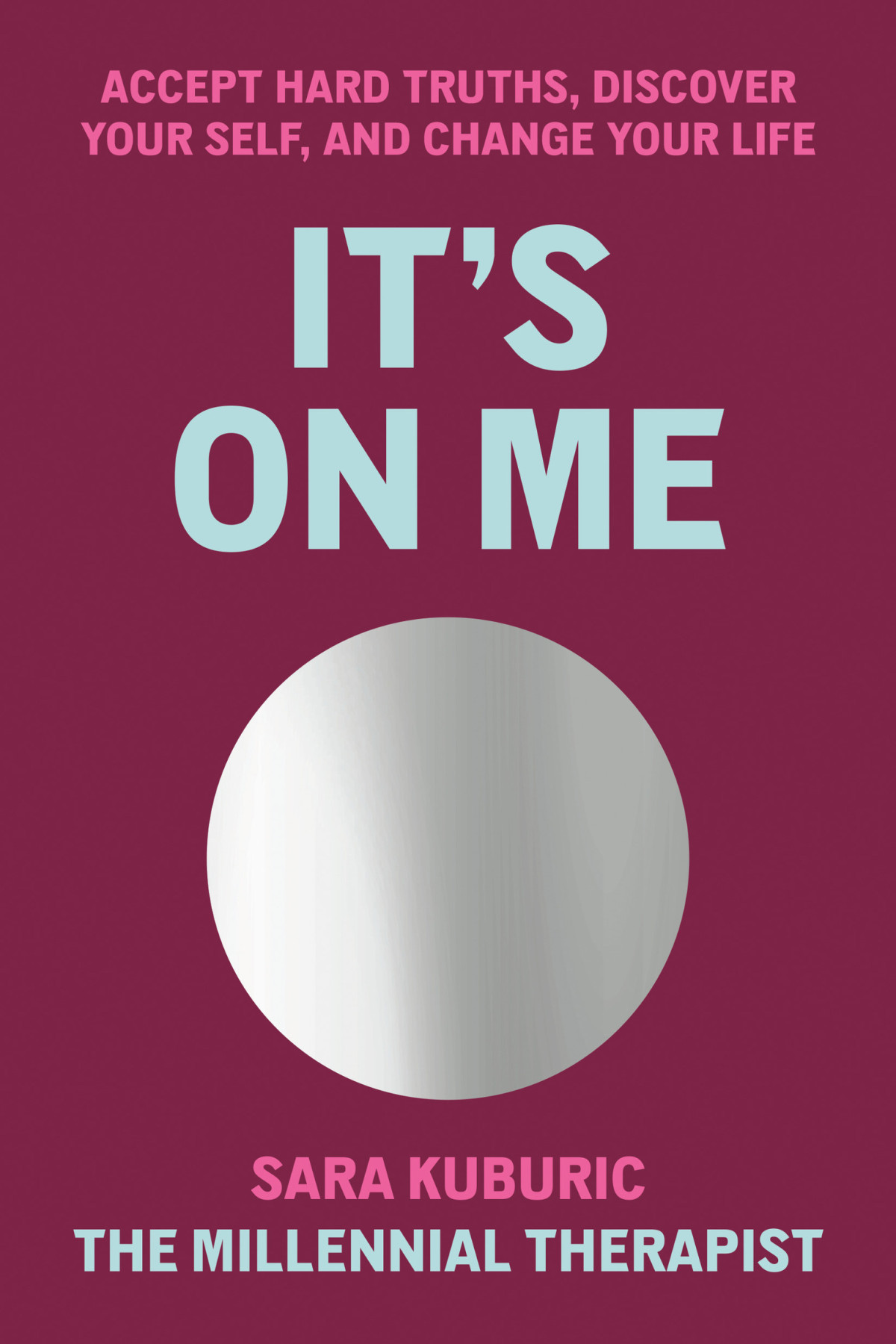 Its On Me Accept Hard Truths Discover Your Self And Change Your Life Sara Kuburic