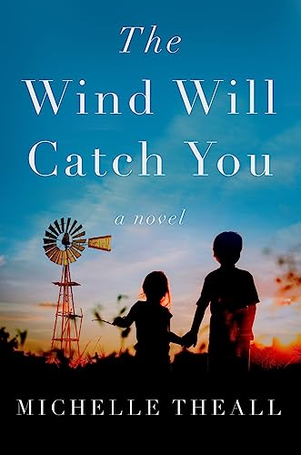 The Wind Will Catch You A Novel 1st Edition Michelle Theall