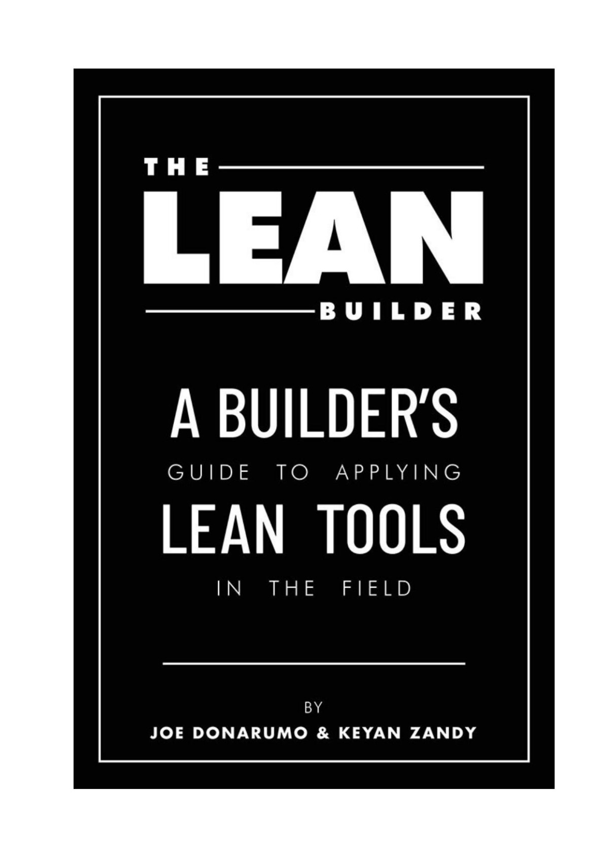 The Lean Builder A Builders Guide To Applying Lean Tools In The Field Joe Donarumo