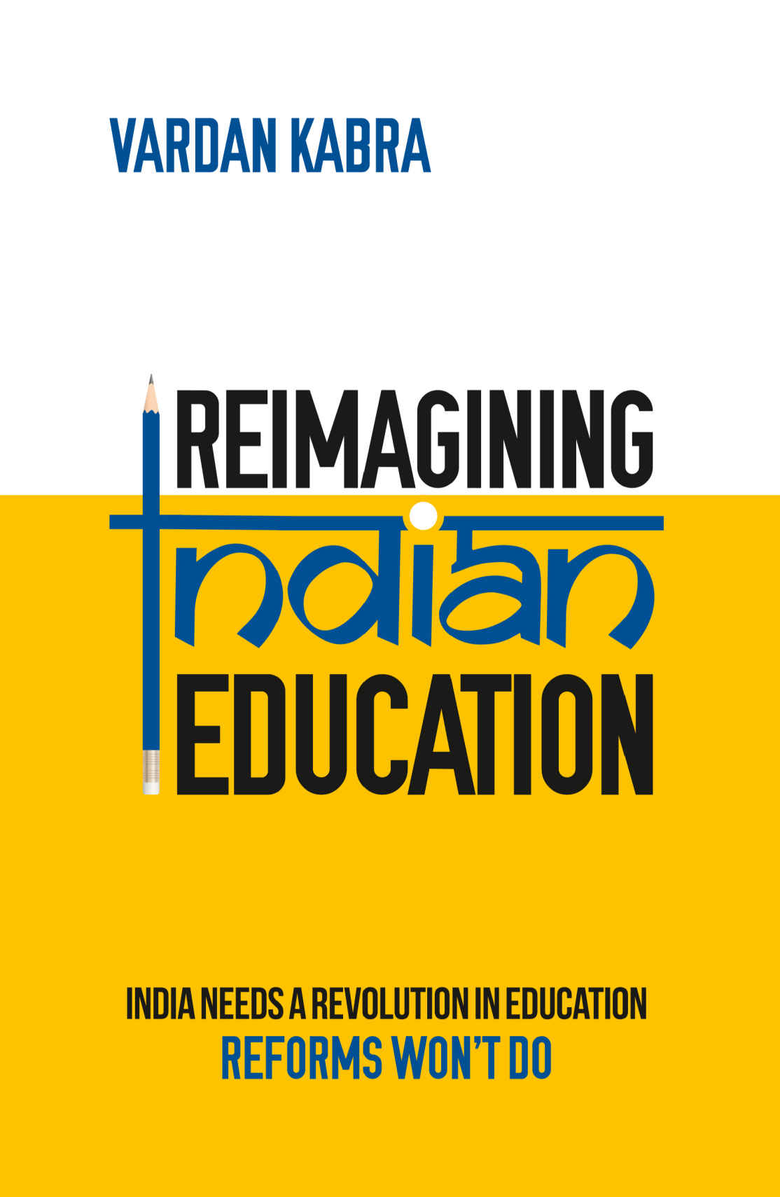Reimagining Indian Education India Needs A Revolution In Education Reforms Wont Do Vardan Kabra