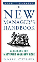 The New Managers Handbook 24 Lessons For Mastering Your New Role Morey Stettner