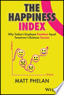 The Happiness Index Why Todays Employee Emotions Equal Tomorrows Business Success Matthew Phelan