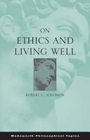 On Ethics And Living Well Robert C Solomon