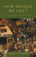 How Should We Live An Introduction To Ethics Louis P Pojman
