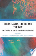 Christianity Ethics And The Law The Concept Of Love In Christian Legal Thought Zachary R Calo