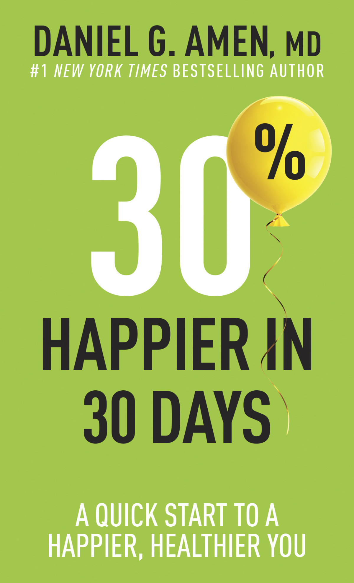 30 Happier In 30 Days A Quick Start To A Happier Healthier You Daniel G Amen