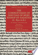 The Commentaries Of Ishodad Of Merv Bishop Of Hadatha C 850 Ad In Syriac And English Volume 1 Translation Margaret Dunlop Gibson