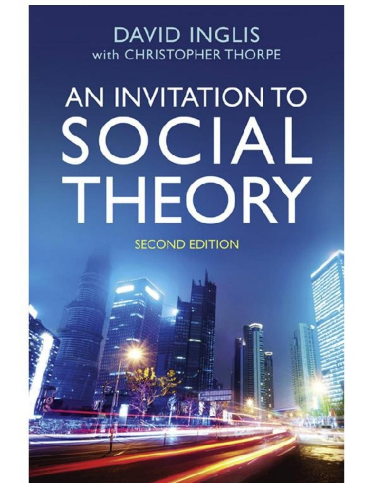 An Invitation To Social Theory Second Edition David Inglis Christopher Thorpe