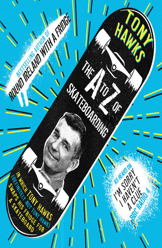 The A To Z Of Skateboarding Tony Hawks