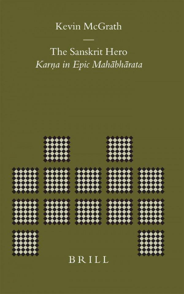 The Sanskrit Hero Karna In Epic Mahahabharata Brills Indological Library V 20 20 Kevin Mcgrath