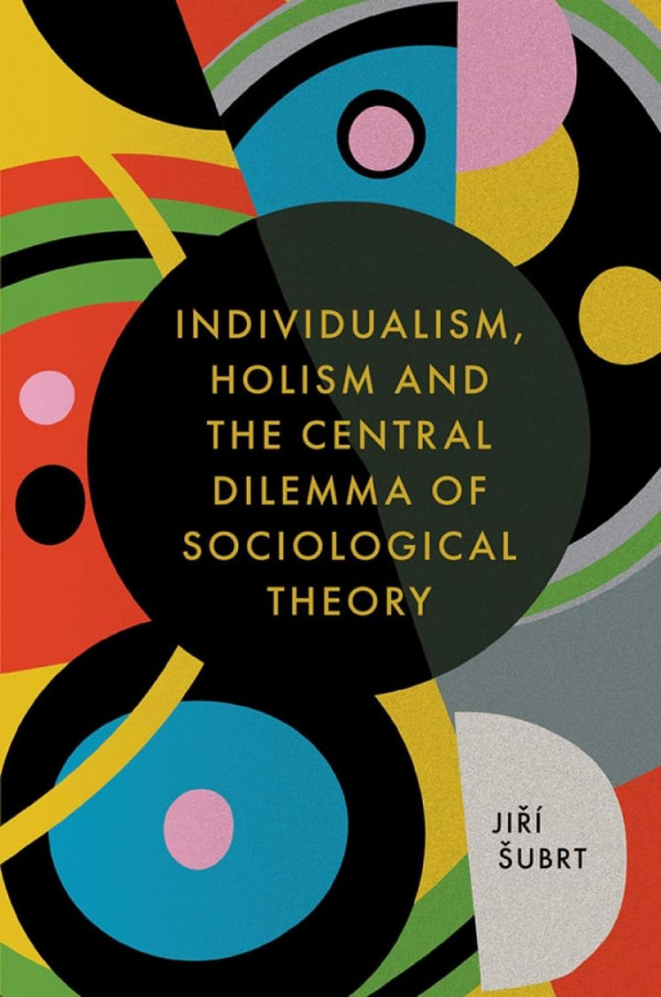 Individualism Holism And The Central Dilemma Of Sociological Theory 1st Edition Ji Ubrt