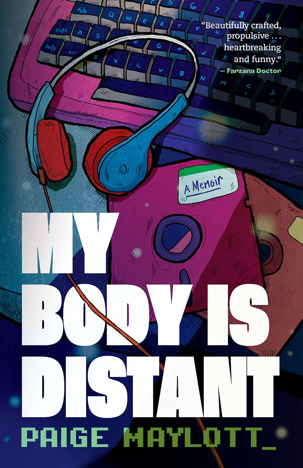 My Body Is Distant A Memoir 1st Edition Paige Maylott