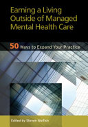 Earning A Living Outside Of Managed Mental Health Care 50 Ways To Expand Your Practice Steven Walfish Editor