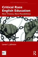 Critical Race English Education New Visions New Possibilities 1st Edition Lamar L Johnson