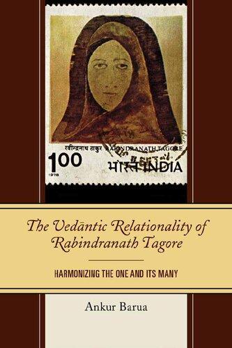 The Vedantic Relationality Of Rabindranath Tagore Harmonizing The One And Its Many Explorations In Indic Traditions Theological Ethical And Philosophical Ankur Barua