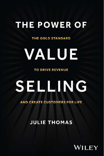 The Power Of Value Selling The Gold Standard To Drive Revenue And Create Customers For Life 1st Edition Julie Thomas