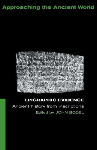 Epigraphic Evidence Ancient History From Inscriptions 1st Edition John P Bodel