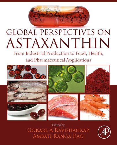 Global Perspectives On Astaxanthin From Industrial Production To Food Health And Pharmaceutical Applications 1st Edition Gokare A Ravishankar Ambati Ranga Rao