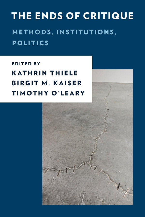 The Ends Of Critique Methods Institutions Politics Kathrin Thiele