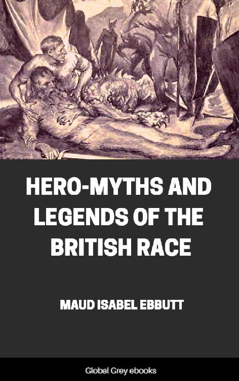 Heromyths And Legends Of The British Race Maud Isabel Ebbutt