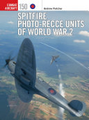 Spitfire Photographic Reconnaissance Units Of World War 2 Andrew Fletcher
