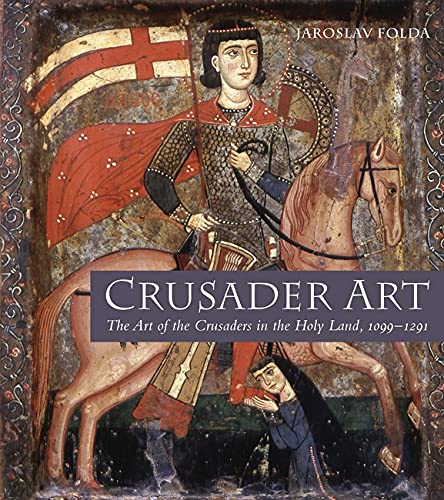 Crusader Art The Art Of The Crusaders In The Holy Land 10991291 Jaroslav Folda