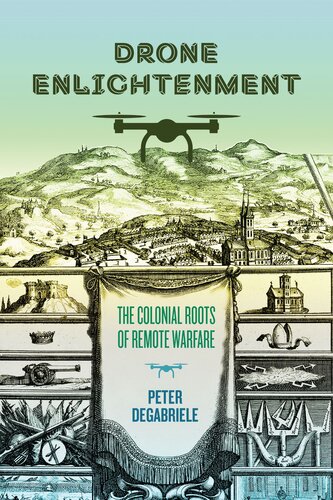 Drone Enlightenment The Colonial Roots Of Remote Warfare Peter Degabriele