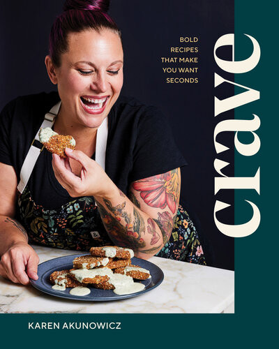 Crave Bold Recipes That Make You Want Seconds Karen Akunowicz