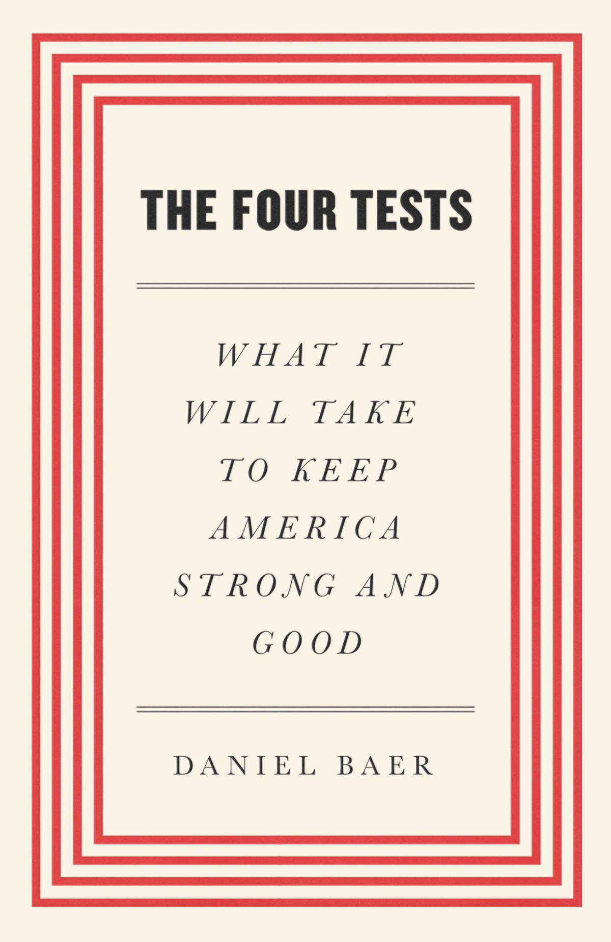 The Four Tests What It Will Take To Keep America Strong And Good Daniel Baer