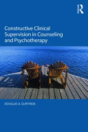 Constructive Clinical Supervision In Counseling And Psychotherapy Douglas A Guiffrida