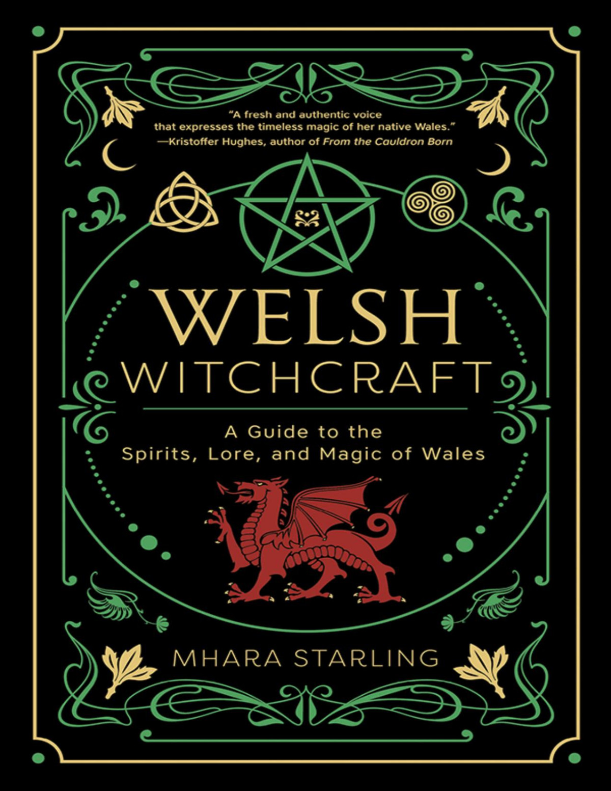 Welsh Witchcraft A Guide To The Spirits Lore And Magic Of Wales Mhara Starling
