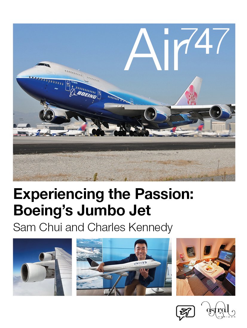 Air 747 Experiencing The Passion Boeings Jumbo Jet Sam Chui And Charles Kennedy Sam Chui Charles Kennedy