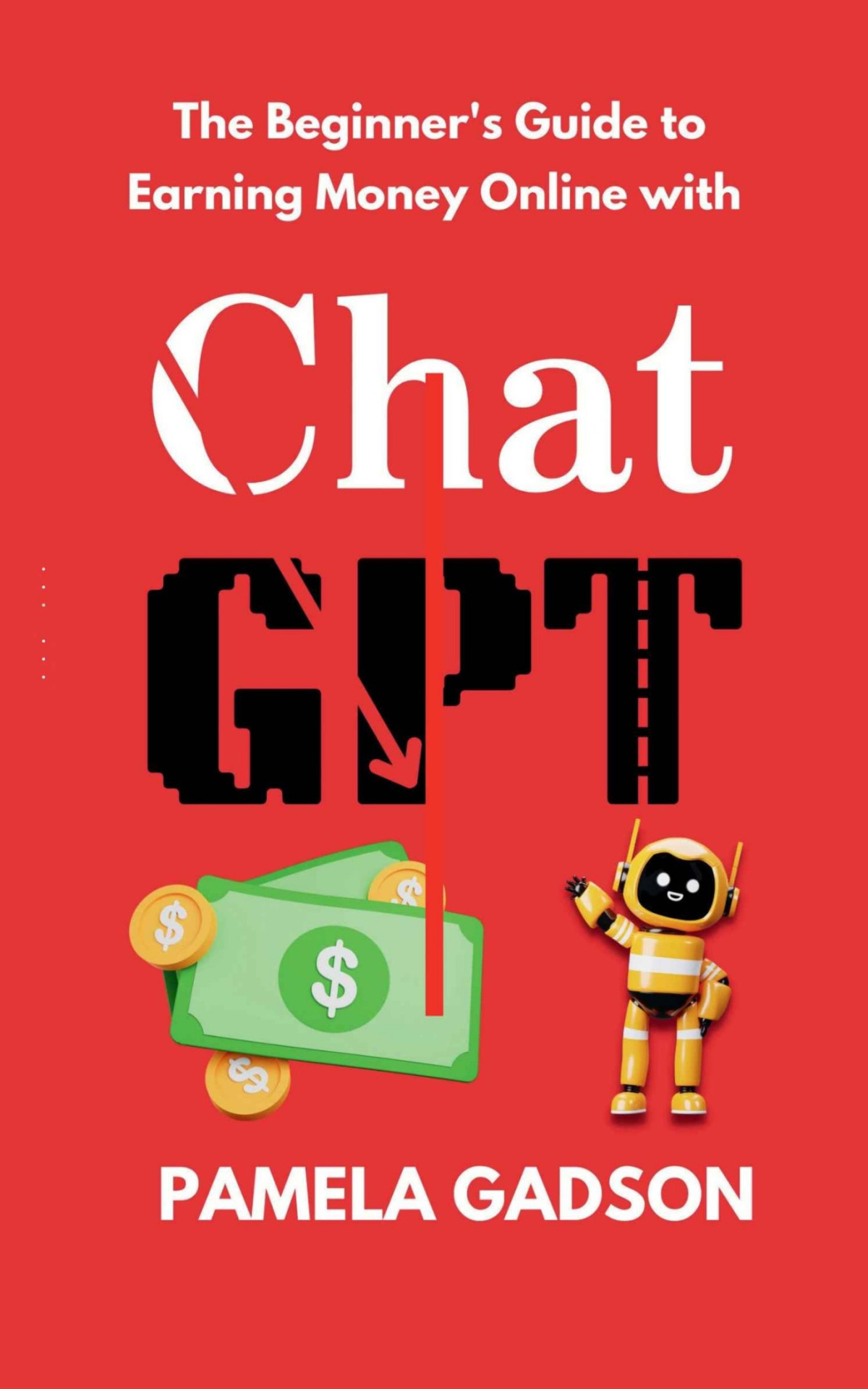 The Beginners Guide To Earning Money Online With Chatgpt Pamela Gadson