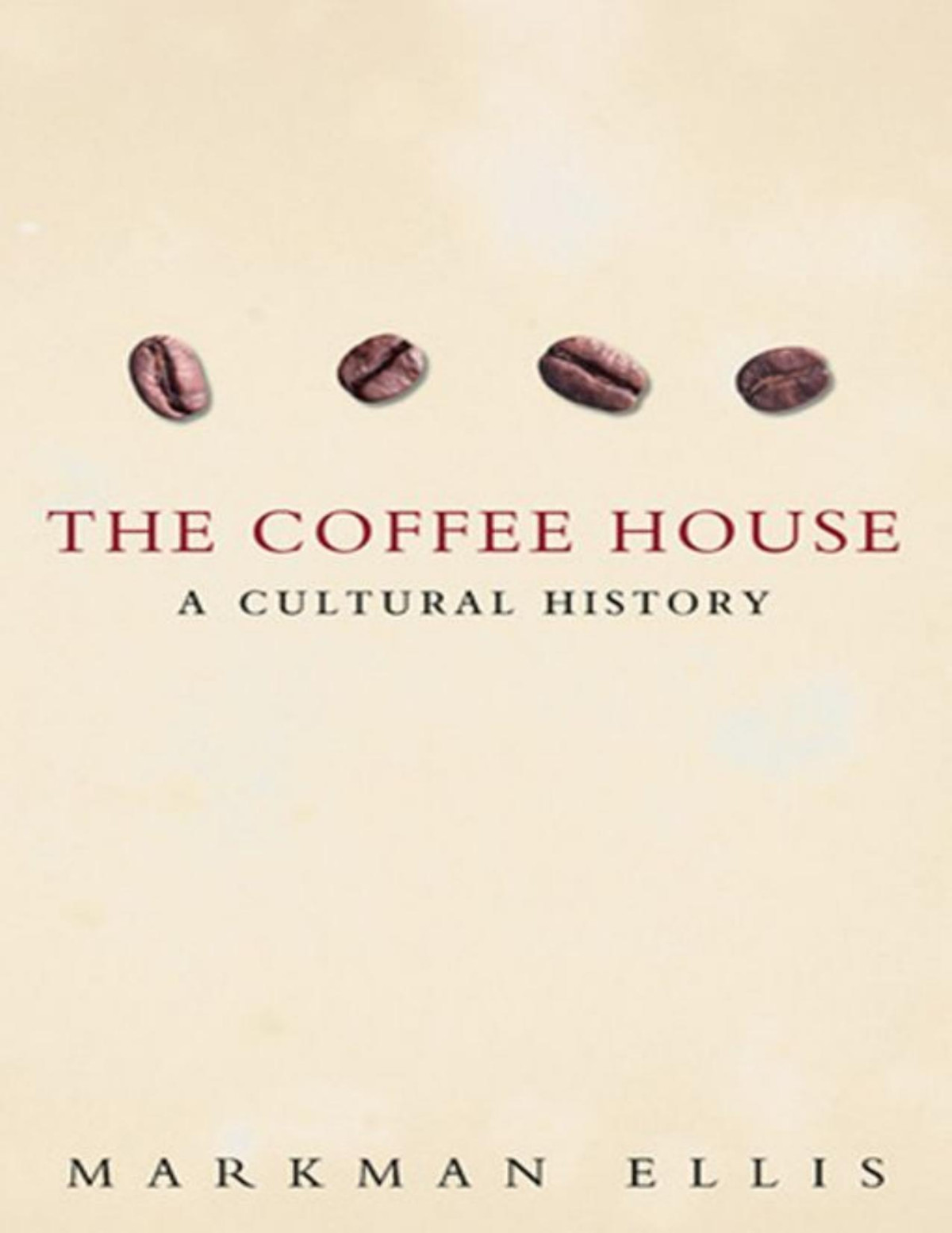 The Coffeehouse A Cultural History Markman Ellis