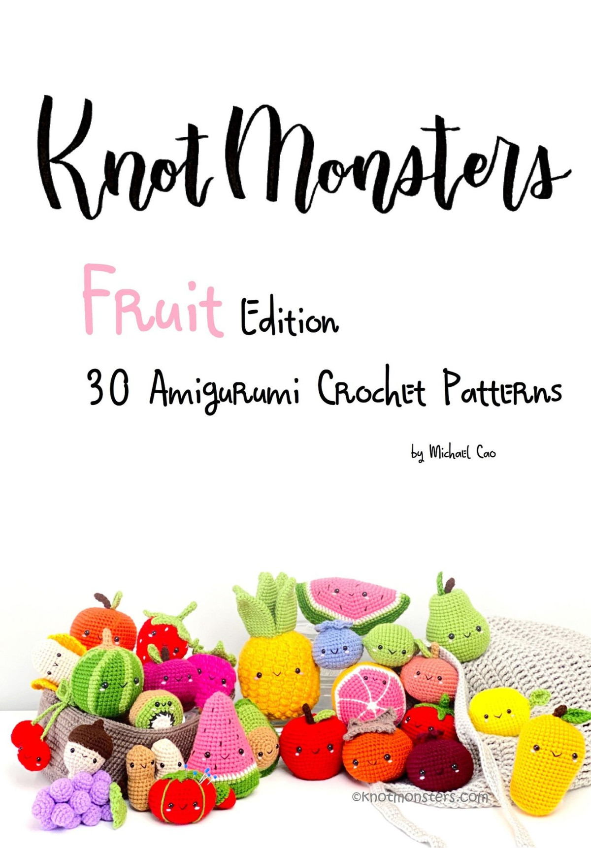 Knotmonsters Fruit Edition 30 Amigurumi Crochet Patterns Michael Cao